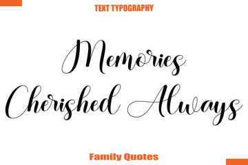 Memories Cherished Always Typographic text family saying