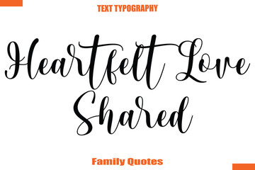 Heartfelt Love Shared Typographic text family saying