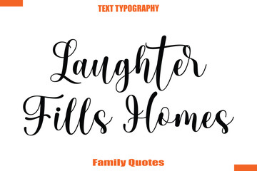 Laughter Fills HomesTypographic text family saying