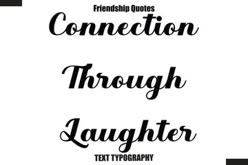 Connection Through Laughter cursive friendship saying typography text,