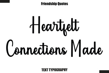 Heartfelt Connections Made cursive friendship saying typography text,
