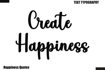 Create Happiness Happiness cursive typography text saying