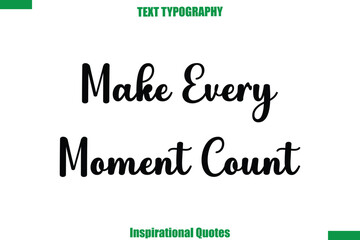 Make Every Moment Count Vector Inspirational Travel Typography Text