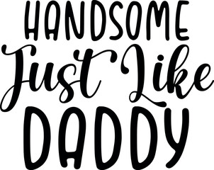 Handsome Just Like Daddy SVG