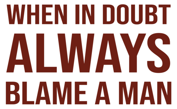 When in doubt, always blame a man Artwork | T-shirt printing