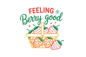 Feeling Berry Good – Cute Strawberry Basket Pun Illustration SVG T Shirt Design