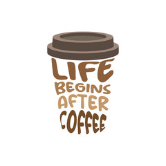 Life begins after coffee, lettering motivational poster. Success quotes and inspirational quotes for life and work balance