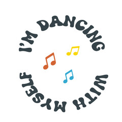 Motivational dance quote in playful curved font with colorful music notes and text saying I'm dancing with myself