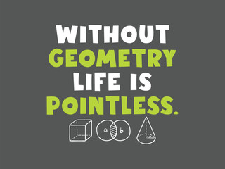 Clever geometry pun shirt without geometry life is pointless math tee for students and nerds