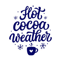 Hot cocoa weather. Hand lettering winter quote with snowflakes isolated on white background. Vector typography for winter holidays posters, banners, greeting cards, home decor, mugs, cafe