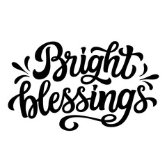 Bright blessings. Hand lettering black text isolated on white background. Vector typography for posters, cards, holiday decor, Christmas balls, ornaments