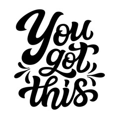 You got this. Hand lettering inspirational quote isolated on white background. Vector typography for posters, banners, greeting cards, home decor, mugs, clothes, t shirts