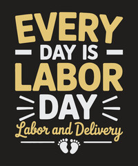 Fototapeta premium Every Day Is Labor Day Labor and Delivery Quote, Funny Maternity Patriotic Labor Graphic for Nurses and Moms