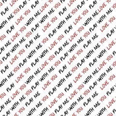 Fototapeta premium Love You & Play With Me Seamless Diagonal Lettering Pattern – Romantic Quote Design on White