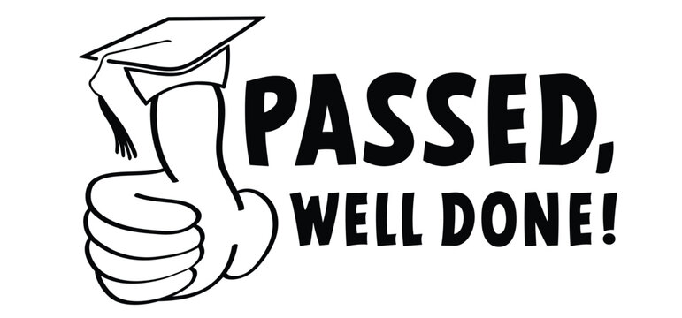 Passed, well done, i didn't fail or you passed or you did it. Diploma obtained. Diploma celebration, cellebrate sign. Study, education, university, college, graduate concept. Graduation hat cap. 