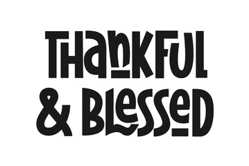 Thankful and Blessed Phrase. Vector Hand Lettering of Thanksgiving Day Quote. 