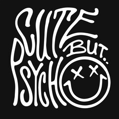 Cute but psycho, hand drawn minimalist lettering with smiley, vector quote design