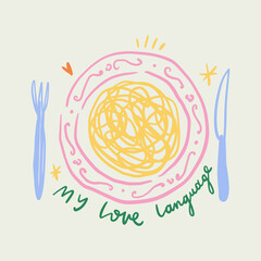 Food is my love language funny lettering. Italy mediterranean La Dolce Vita coast doodle food, plate of pasta hand drawn vector, Italian summer cafe or restaurant vector artwork for t shirt, menu