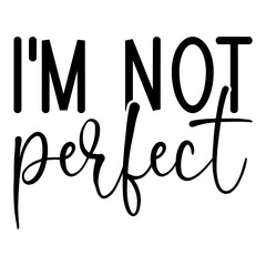 I'm Not Perfect