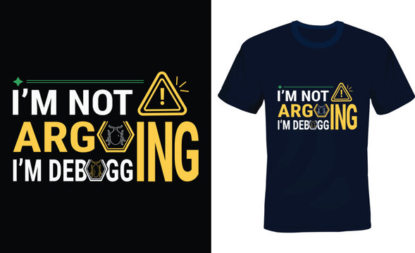 I'm not Arguing I'm debugging, coding humor typography T-shirt Design.
