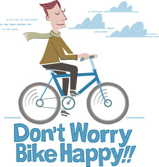 Don't worry, bike happy, man. A retro-style illustration of a man riding a bicycle next to the text "Don't worry, bike happy."