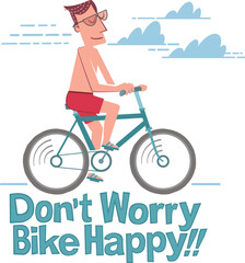 Don't worry, bike happy, Summer man. A retro-style illustration of a man riding a bicycle in the summer, next to the text "Don't worry, bike happy."