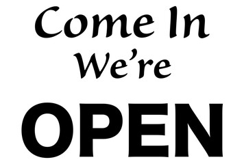 Shop or business is open sign, white background with the invitation 'Come In We're OPEN' words with clear lettering.