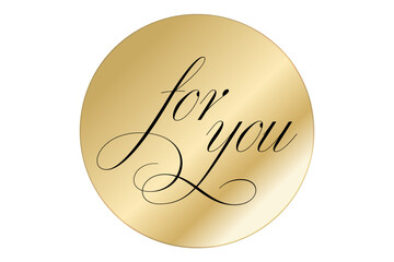 for you - for you word, text or lettering on gold round tag. Vector script and handwritten typography. for you word for sticker, card, sign, banner. Isolated.
