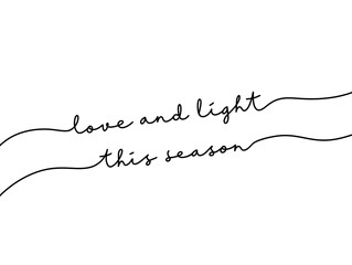 Black Ink Holiday love and light this season Continuous Word Text. Modern Handwritten holiday greeting typography. Holiday wish love light season Script Greetings Lettering. 