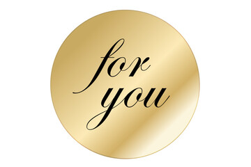 for you - for you word, text or lettering on gold round tag. Vector script and handwritten typography. for you word for sticker, card, sign, banner. Isolated.
