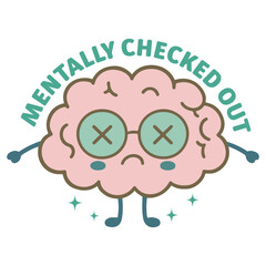 Naklejka premium Mentally Checked Out - Mental Health Matters T-shirt vector, Positive sayings, Cute Mental Health Awareness illustration, Self Care design sublimation 