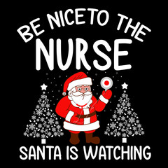 Be Nice to the Nurse - Santa is Watching