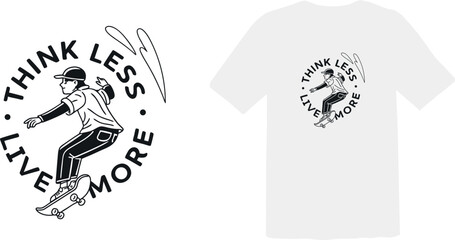 Think Less Live More - Skateboarder Motivational Quote T-Shirt Design