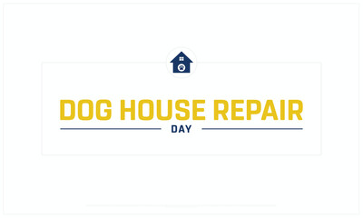 Dog House Repair Month design on white background, Typographic Design of Doghouse Repair Month, Vector Design of Dog House Repair Month, Dog House Repair Month