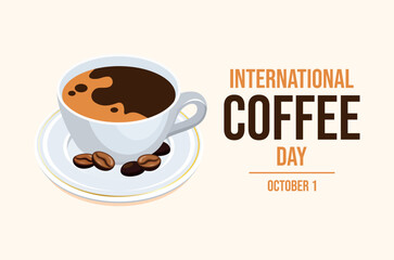 International Coffee Day poster vector illustration. Cup of coffee and beans vector. Black coffee in a white cup drawing. Template for background, banner, card. 1 October. Important day