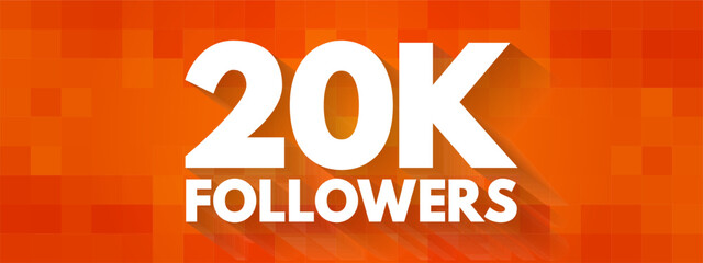 20K Followers - reaching 20,000 followers on a social media platform or other online platform, text concept background