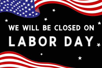american flag with the words we will be closed on labor day