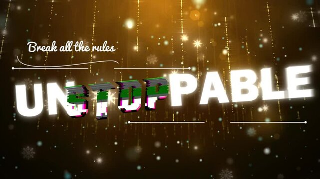 Texte en anglais &ldquo;UNSTOPPABLE &ndash; BREAK ALL THE RULES&rdquo; en lettres capitales sur fond dor&eacute; lumineux avec effet glitch dynamique