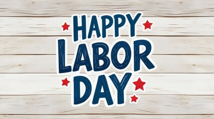 Happy labor day message in bold blue and white font with red stars set against a rustic wooden textured backdrop suitable for greetings