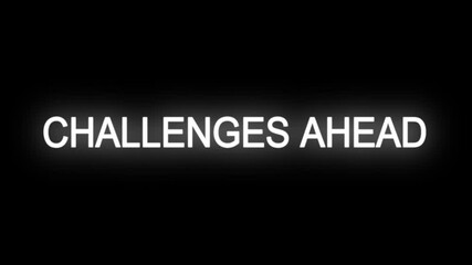 Challenges Ahead Sign Flicker Text Animation. Pulsing Seamless Loops Animation With Black Background.