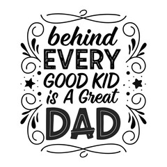 Obraz premium Typography t shirt design, Behind Every Good Kid Is a Great Dad