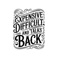 Expensive Difficult and Talks Back. Vector Design Isolated on White Background