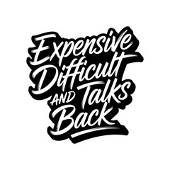Expensive Difficult and Talks Back. Vector Design Isolated on White Background