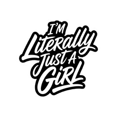I'm Literally Just A Girl. Vector Design Isolated on White Background