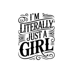 I'm Literally Just A Girl. Vector Design Isolated on White Background