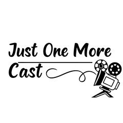 Just One More Cast- Typography T-Shirt design