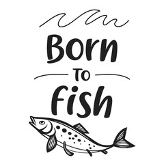 Born to Fish-Fishing Typography T-Shirt design