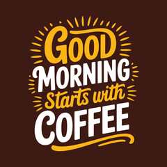 Obraz premium Good Morning Starts With Coffee Inspirational Coffee Quote Typography Design