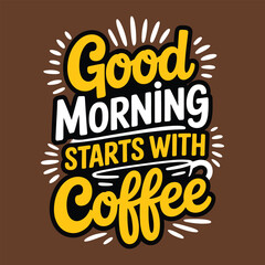 Obraz premium Good Morning Starts With Coffee Inspirational Typography Design