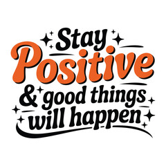 Fototapeta premium Stay Positive Good Things Will Happen - Motivational Quote
